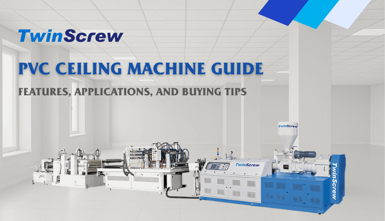 PVC Ceiling Machine Guide: Features, Applications, and Buying Tips